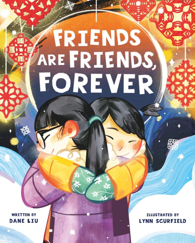 Friends Are Friends, Forever by Dane Liu; illustrated by Lynn Scurfield