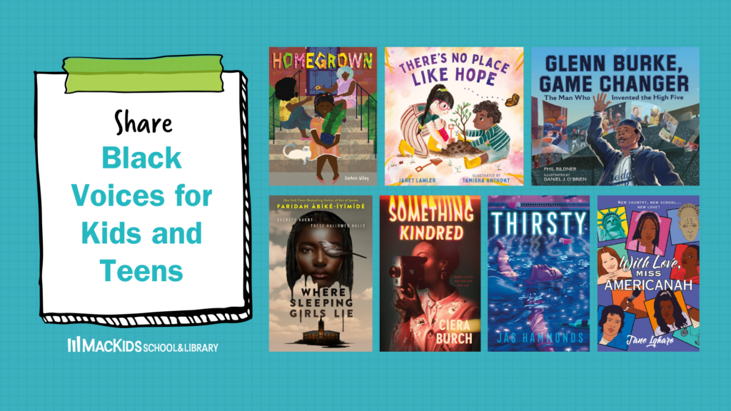 Share Black Voices for Kids and Teens Graphic
Homegrown
There's No Place Like Hope
Glenn Burke, Game Changer
Where Sleeping Girls Lie
Something Kindred
Thirsty
With Love, Miss Americanah