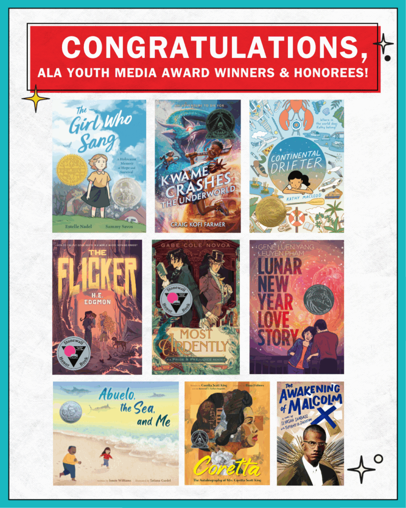 Flyer that reads "Congratulations ALA Youth Media Award Winners & Honorees" and includes covers for "the girl who sang," "Kwame Crashes the Underworld," "Contental Drifter," "The Flicker," "Most Ardently," "Lunar New Year Love Story," "Abuelo, the Sea and Me," "Coretta," and "The Awakening of Malcolm X"